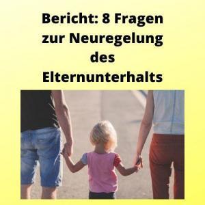 Bericht 8 Fragen zur Neuregelung des Elternunterhalts