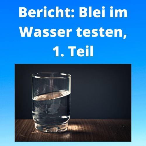 Bericht Blei im Wasser testen, 1. Teil