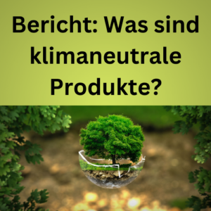 Bericht Was sind klimaneutrale Produkte