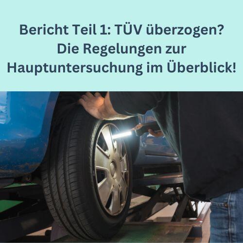 Bericht Teil 1 TÜV überzogen? Die Regelungen zur Hauptuntersuchung im Überblick!