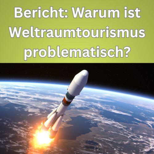 Bericht Warum ist Weltraumtourismus problematisch